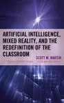 Artificial Intelligence, Mixed Reality, and the Redefinition of the Classroom cover