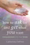 How to Ask for and Get What You Want cover