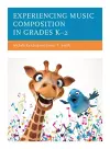 Experiencing Music Composition in Grades K–2 cover