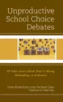 Unproductive School Choice Debates cover