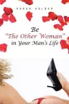 Be The Other Woman in Your Man's Life cover