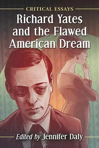 Richard Yates and the Flawed American Dream cover