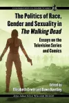 The Politics of Race, Gender and Sexuality in The Walking Dead cover