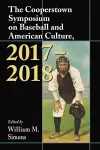 The Cooperstown Symposium on Baseball and American Culture, 2017-2018 cover