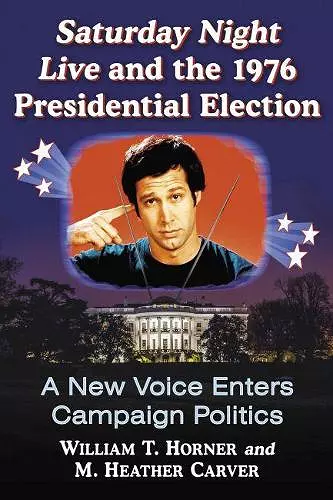 Saturday Night Live and the 1976 Presidential Election cover