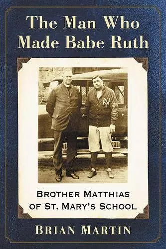 The Man Who Made Babe Ruth cover