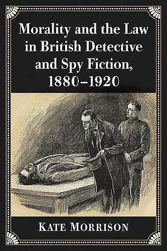 Morality and the Law in British Detective and Spy Fiction, 1880-1920 cover