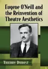 Eugene O'Neill and the Reinvention of Theatre Aesthetics cover