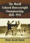 The World Colored Heavyweight Championship, 1876-1937 cover