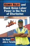 Kenny Riley and Black Union Labor Power in the Port of Charleston cover