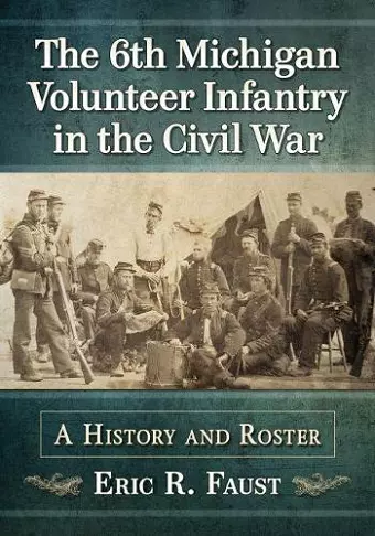 The 6th Michigan Volunteer Infantry in the Civil War cover