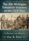 The 6th Michigan Volunteer Infantry in the Civil War cover