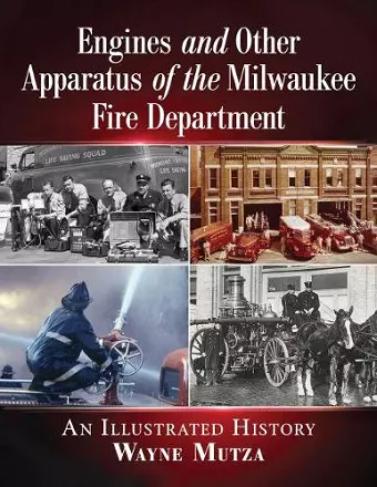 Engines and Other Apparatus of the Milwaukee Fire Department cover