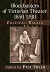 Blockbusters of Victorian Theater, 1850-1910 cover