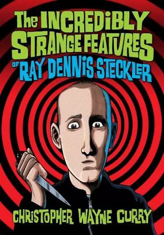 The Incredibly Strange Features of Ray Dennis Steckler cover