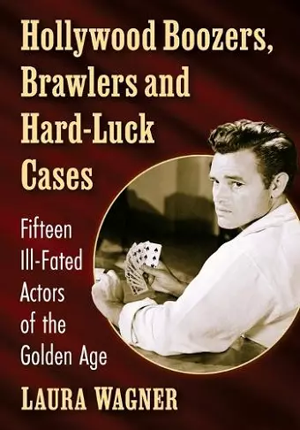 Hollywood Boozers, Brawlers and Hard-Luck Cases cover