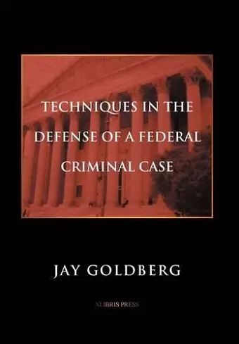 Techniques in the Defense of a Federal Criminal Case cover