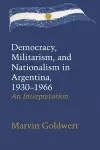 Democracy, Militarism, and Nationalism in Argentina, 1930–1966 cover