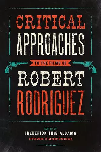 Critical Approaches to the Films of Robert Rodriguez cover