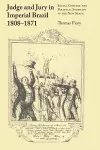Judge and Jury in Imperial Brazil, 1808–1871 cover