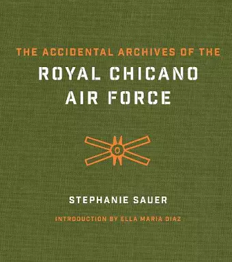 The Accidental Archives of the Royal Chicano Air Force cover