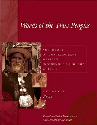 Words of the True Peoples/Palabras de los Seres Verdaderos: Anthology of Contemporary Mexican Indigenous-Language Writers/Antología de Escritores Actuales en Lenguas Indígenas de México cover