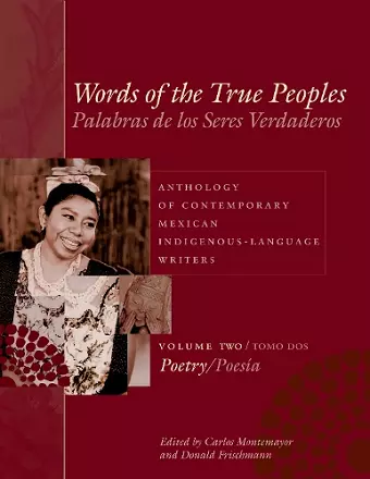 Words of the True Peoples/Palabras de los Seres Verdaderos: Anthology of Contemporary Mexican Indigenous-Language Writers/Antología de Escritores Actuales en Lenguas Indígenas de México cover