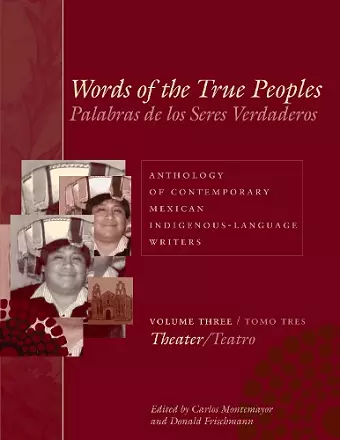 Words of the True Peoples/Palabras de los Seres Verdaderos: Anthology of Contemporary Mexican Indigenous-Language Writers/Antología de Escritores Actuales en Lenguas Indígenas de México cover