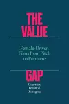 The Value Gap – Female–Driven Films from Pitch to Premiere cover