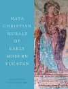 Maya Christian Murals of Early Modern Yucatán cover