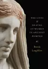 The Lives and Deaths of Women in Ancient Pompeii cover