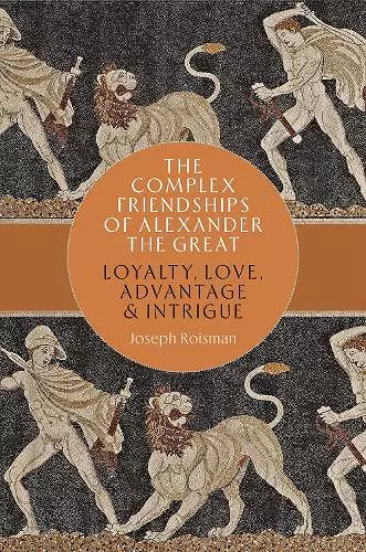 The Complex Friendships of Alexander the Great cover