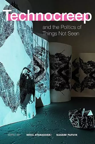 Technocreep and the Politics of Things not Seen cover