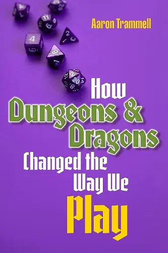 How Dungeons & Dragons Changed the Way We Play cover