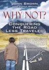 Why Not? Conquering The Road Less Traveled cover