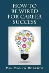 How To Be Wired For Career Success cover