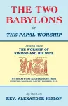 The Two Babylons, Or the Papal Worship cover