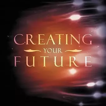 Creating Your Future cover