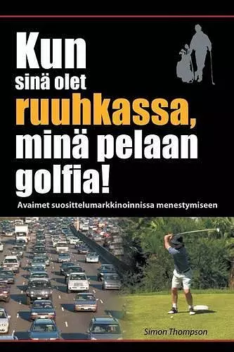 Kun sinä olet ruuhkassa, minä pelaan golfia! (While You're in a Traffic Jam, I'm Playing Golf!) cover