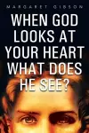 When God Looks at Your Heart What Does He See? cover