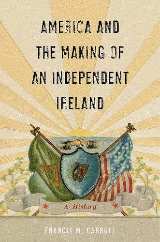 America and the Making of an Independent Ireland cover