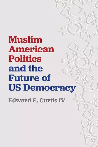 Muslim American Politics and the Future of US Democracy cover