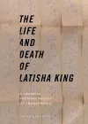 The Life and Death of Latisha King cover