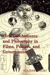Civil Disobedience and Philosophy in Films, Politics, and Government cover