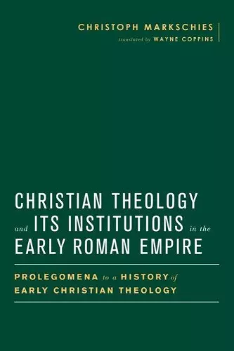 Christian Theology and Its Institutions in the Early Roman Empire cover