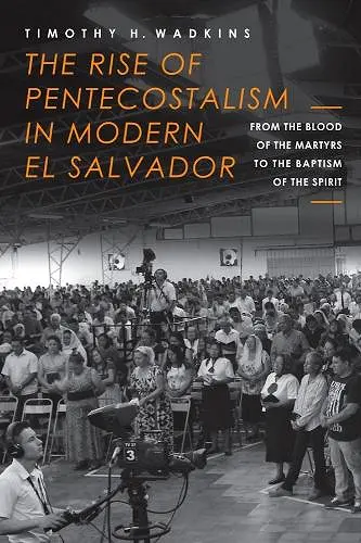 The Rise of Pentecostalism in Modern El Salvador cover