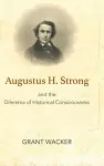 Augustus H. Strong and the Dilemma of Historical Consciousness cover