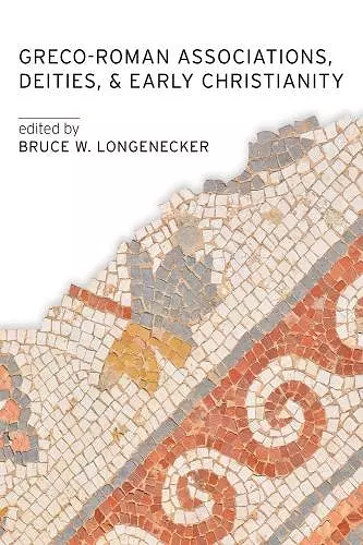 Greco-Roman Associations, Deities, and Early Christianity cover