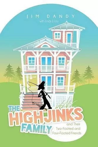 The Highjinks Family and Their Two-Footed and Four-Footed Friends cover