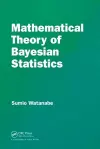 Mathematical Theory of Bayesian Statistics cover